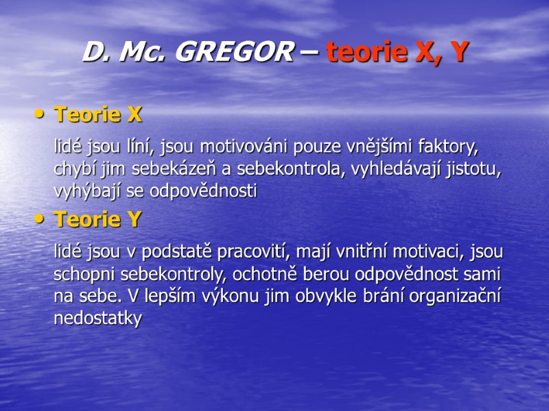>D. Mc. GREGOR – teorie X, Y Teorie X  lidé jsou líní, jsou